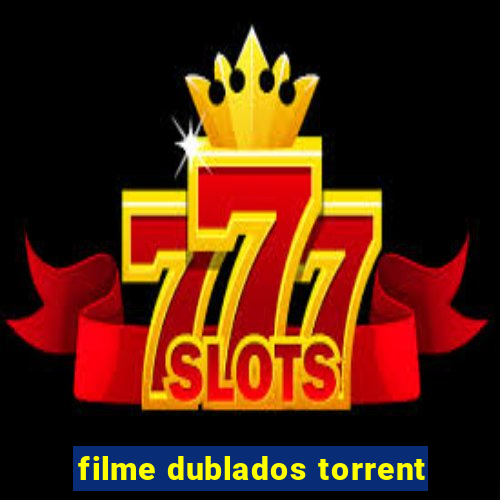 filme dublados torrent